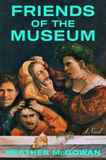 Friends of the museum : a novel / Heather McGowan