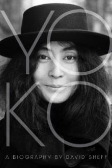 Yoko : a biography / David Sheff
