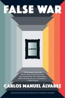 False war : a novel / Carlos Manuel Álvarez ; translated from the Spanish by Natasha Wimmer