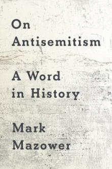 On antisemitism : a word in history / Mark Mazower