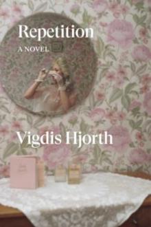 Repetition : a novel / by Vigdis Hjorth ; translated by Charlotte Barslund