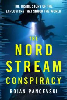The Nord Stream conspiracy : the inside story of the explosions that shook the world / Bojan Pancevski