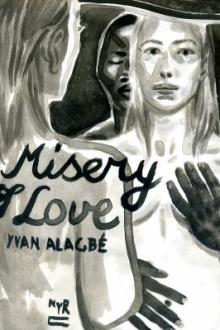 Misery of love / by Yvan Alagbé ; translated from the French by Donald Nicholson-Smith