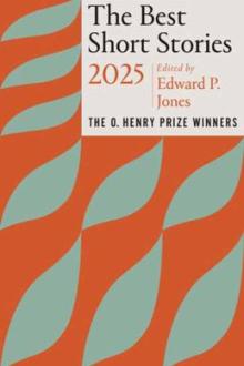 The best short stories 2025 : the O. Henry Prize winners / guest editor, Edward P. Jones ; series editor, Jenny Minton Quigley
