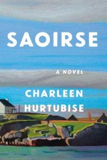 Saoirse : a novel / Charleen Hurtubise