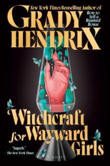 Witchcraft for wayward girls / Grady Hendrix