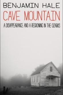 Cave Mountain : a disappearance and a reckoning in the Ozarks / Benjamin Hale