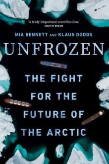 Unfrozen : the fight for the future of the Arctic / Mia Bennett and Klaus Dodds