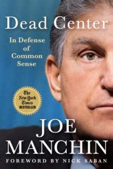 Dead center : in defense of common sense / Joe Manchin ; foreword by Nick Saban