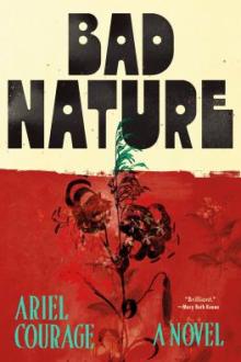 Bad nature : a novel / Ariel Courage