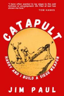 Catapult : Harry and I build a siege weapon / Jim Paul