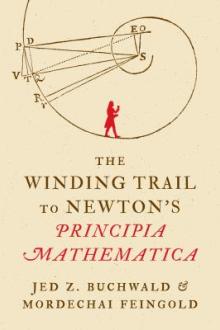 The winding trail to Newton's Principia mathematica / Jed Z. Buchwald, Mordechai Feingold