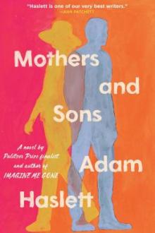 Mothers and sons : a novel / Adam Haslett
