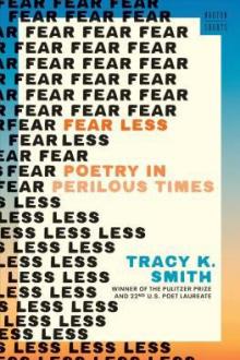 Fear less : poetry in perilous times / Tracy K. Smith
