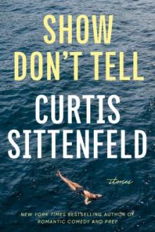 Show don&#039;t tell : stories / Curtis Sittenfeld