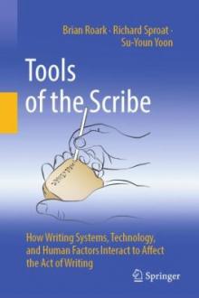 Tools of the scribe : how writing systems, technology, and human factors interact to affect the act of writing / Brian Roark, Richard Sproat, Su-Youn Yoon