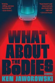 What about the bodies : a novel / Ken Jaworowski