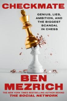 Checkmate : genius, lies, ambition, and the biggest scandal in chess / Ben Mezrich