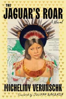 The jaguar's roar : a novel / Micheliny Verunschk ; translated by Juliana Barbassa