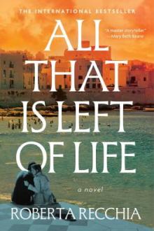 All that is left of life : a novel / Roberta Recchia ; translated by Antonella Lettieri