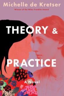 Theory &amp; practice : a novel / Michelle De Kretser
