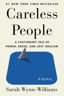 Careless people : a cautionary tale of power, greed, and lost idealism / Sarah Wynn-Williams