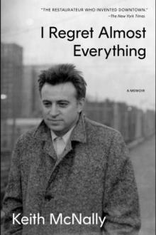 I regret almost everything : a memoir / Keith McNally