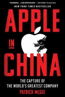 Apple in China : the capture of the world&#039;s greatest company / Patrick McGee
