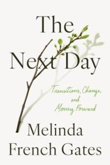 The next day : transitions, change, and moving forward / Melinda French Gates