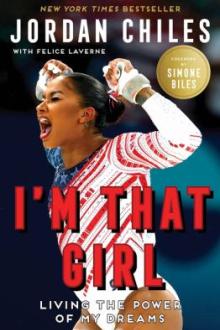 I&#039;m that girl : living the power of my dreams / Jordan Chiles with Felice Laverne ; foreword by Simone Biles