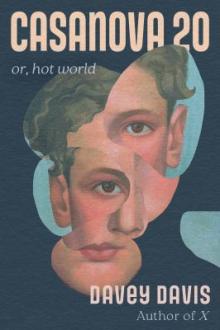 Casanova 20, or, Hot world : a heterosexual novel / by Davey Davis