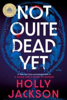 Not quite dead yet : a novel / Holly Jackson