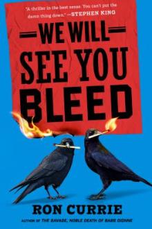 We will see you bleed / Ron Currie