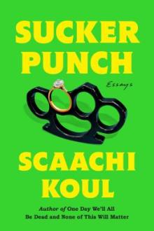 Sucker punch : essays / Scaachi Koul