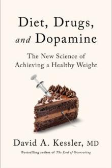 Diet, drugs, and dopamine : the new science of achieving a healthy weight / David A. Kessler, MD