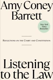 Listening to the law : reflections on the Court and Constitution / Amy Coney Barrett