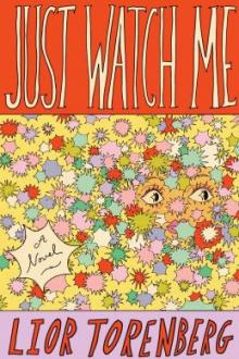 Just watch me : a novel / Lior Torenberg