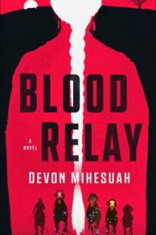 Blood relay : a novel / Devon Mihesuah