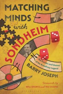 Matching minds with Sondheim : the puzzles and games of the Broadway legend / Barry Joseph ; forewords by Will Shortz and Ted Chapin
