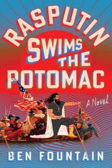 Rasputin swims the Potomac : a novel / Ben Fountain