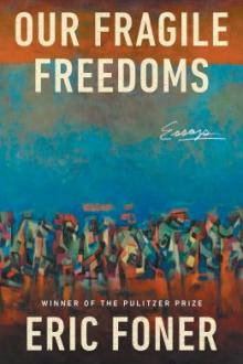 Our fragile freedoms : essays / Eric Foner