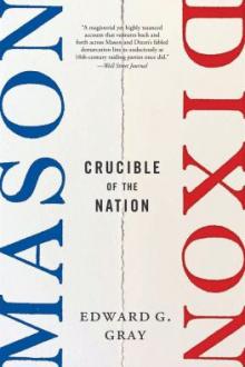 Mason-Dixon : crucible of the nation / Edward G. Gray