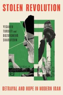 Stolen revolution : betrayal and hope in modern Iran / Yeganeh Torbati and Bozorgmehr Sharafedin