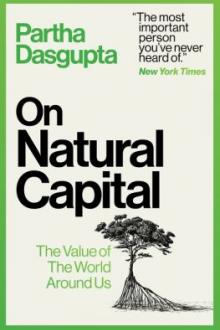 On natural capital : the value of the world around us / Partha Dasgupta