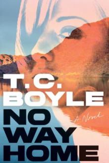 No way home : a novel / T. Coraghessan Boyle