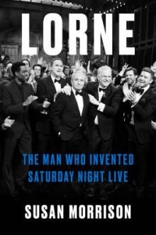 Lorne : the man who invented Saturday Night Live / Susan Morrison