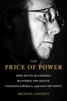 The price of power : how Mitch McConnell mastered the Senate, changed America, and lost his party / Michael Tackett