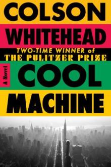 Cool machine : a novel / Colson Whitehead