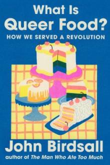 What is queer food? : how we served a revolution / John Birdsall