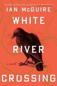 White River crossing : a novel / Ian McGuire
